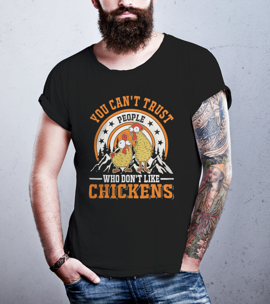 You Can't Trust People Who Don't Like Chickens Funny Cartoon Style With Mountains And Stars T-Shirt