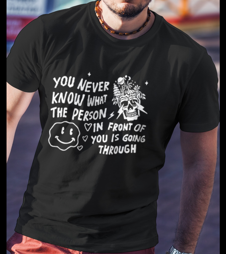 You Never Know What The Person In Front Of You Is Going Through Smiley Skull Lightning Hearts T-Shirt