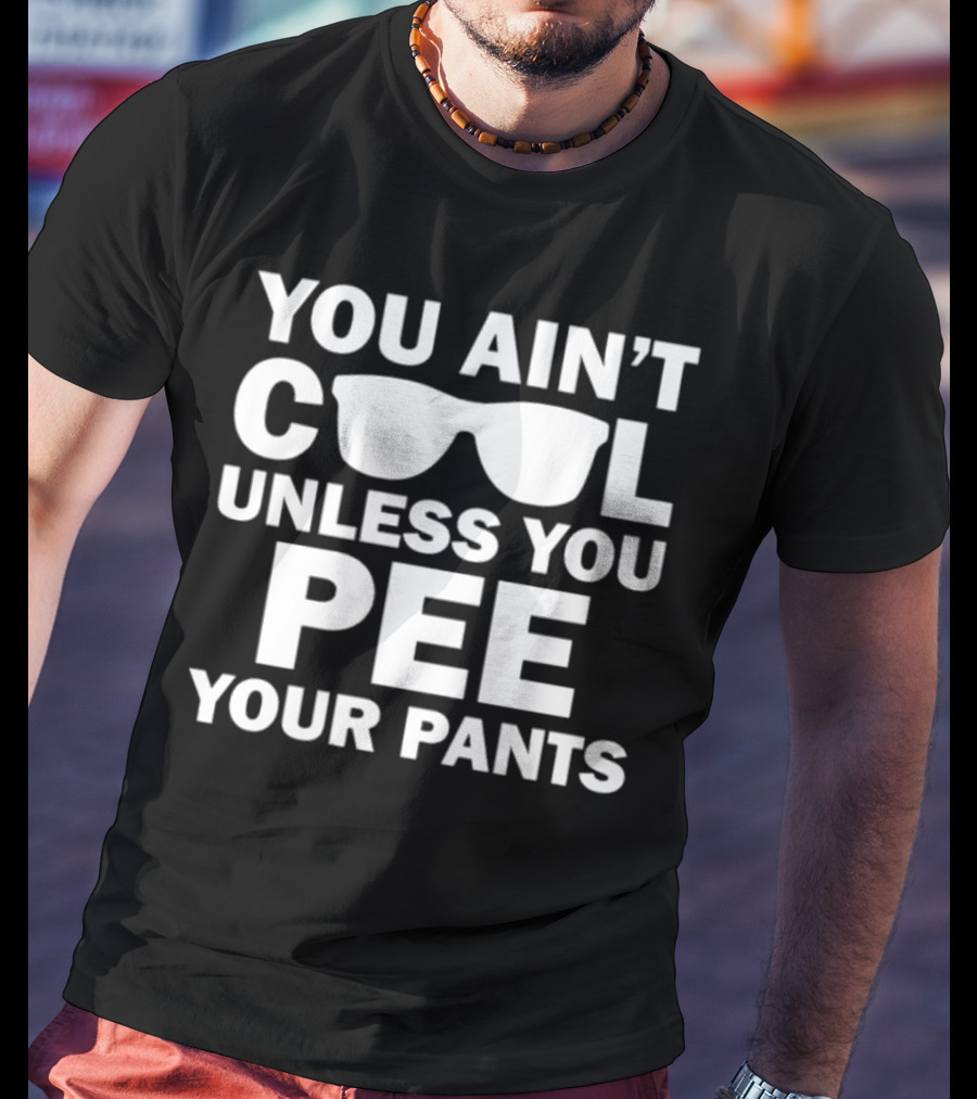 Babykayleeheart You Ain't Cool Unless You Pee Your Pants Sunglasses T-Shirt