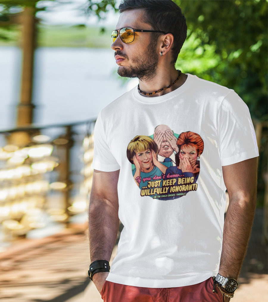 If You Don't Know Just Keep Being Willfully Ignorant Or You Could Educate Yourself Retro Style See No Evil Speak No Evil Hear No Evil T-Shirt