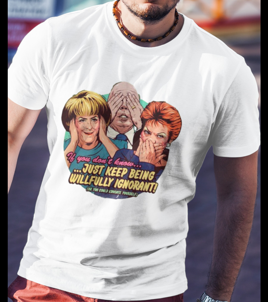 If You Don't Know Just Keep Being Willfully Ignorant Or You Could Educate Yourself Retro Style See No Evil Speak No Evil Hear No Evil T-Shirt