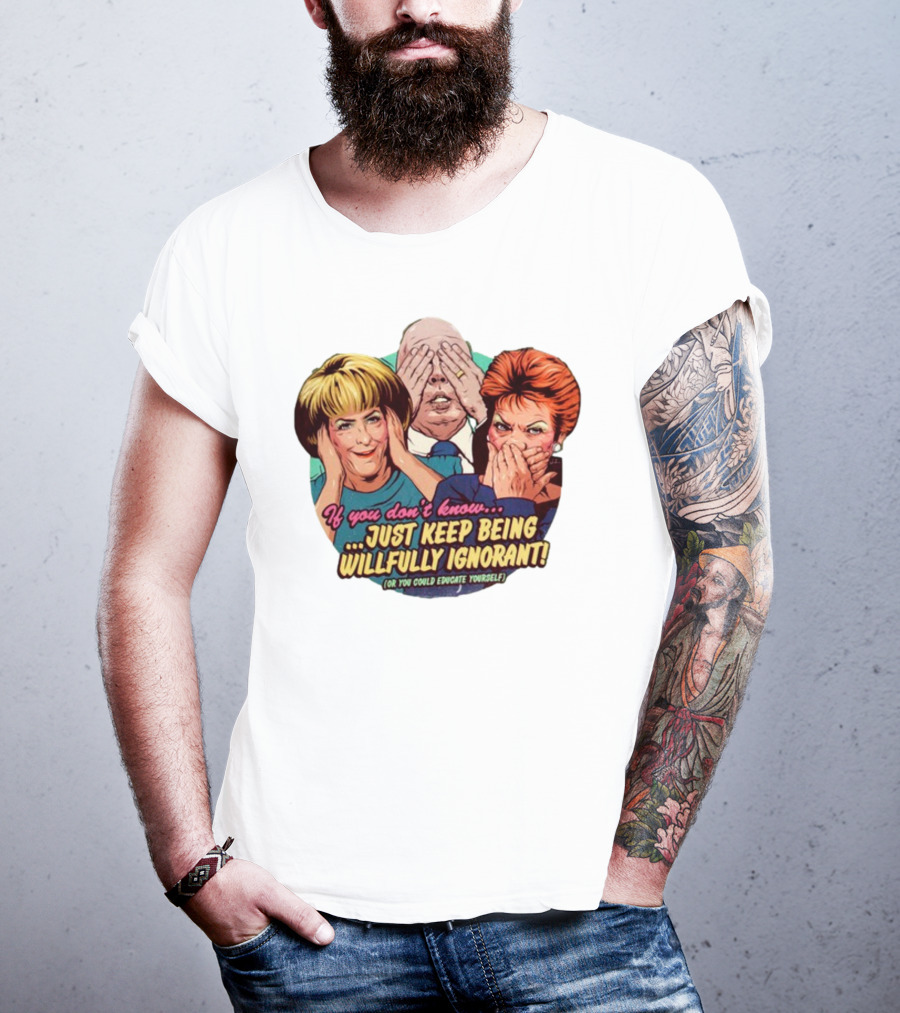 If You Don't Know Just Keep Being Willfully Ignorant Or You Could Educate Yourself Retro Style See No Evil Speak No Evil Hear No Evil T-Shirt