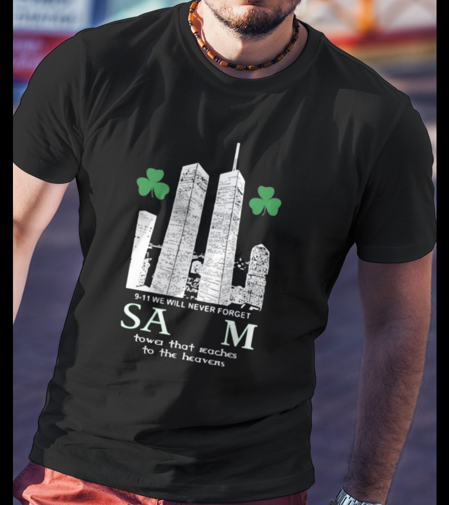 9-11 We Will Never Forget Shamrock Salem Tower That Reaches To The Heavens T-Shirt