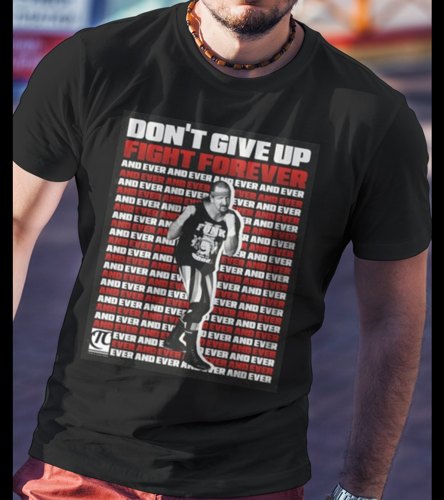 Terry Funk Don't Give Up Fight Forever And Ever And Ever And Ever And Ever T-Shirt