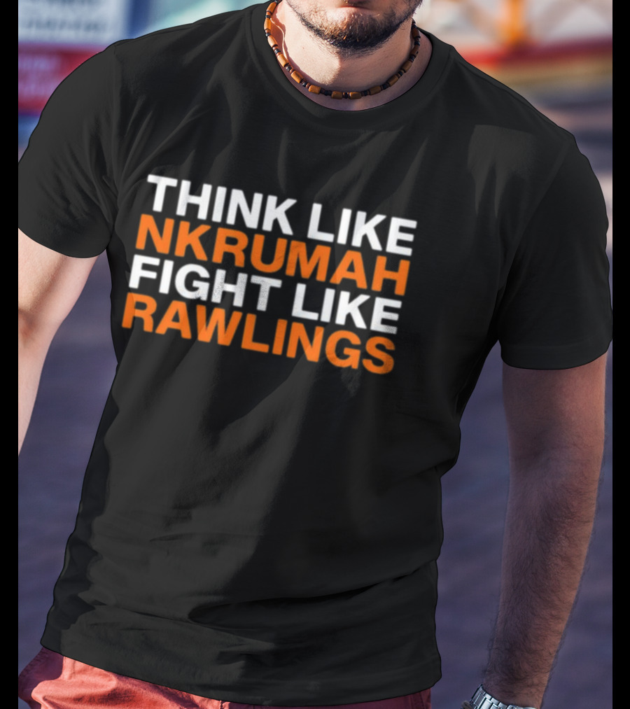 Think Like Nkrumah Fight Like Rawlings T-Shirt