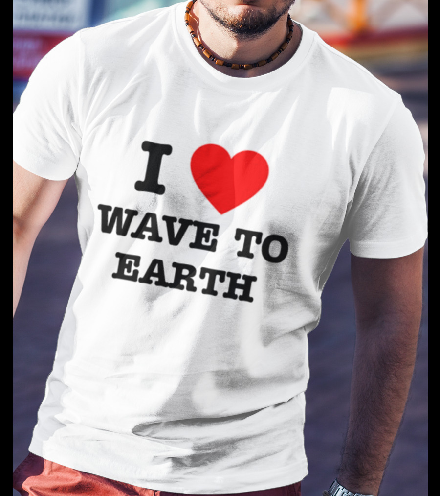 I Love Heart Wave To Earth T-Shirt