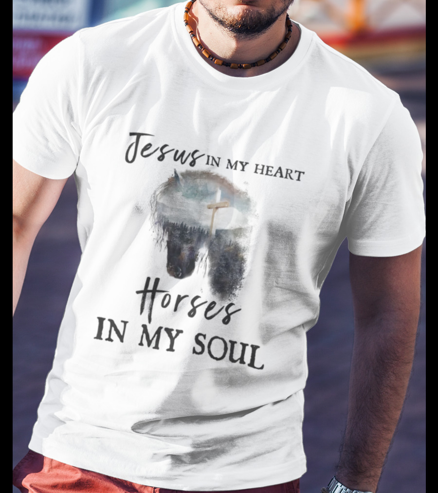 Jesus In My Heart With Horse And Cross In My Soul T-Shirt