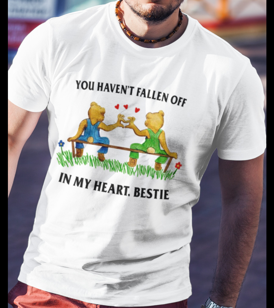 You Haven't Fallen Off In My Heart Bestie Jmcgg Bears On Bench With Hearts T-Shirt