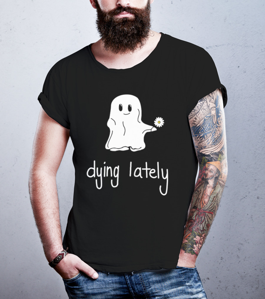 Ghost Holding Daisy Dying Lately T-Shirt