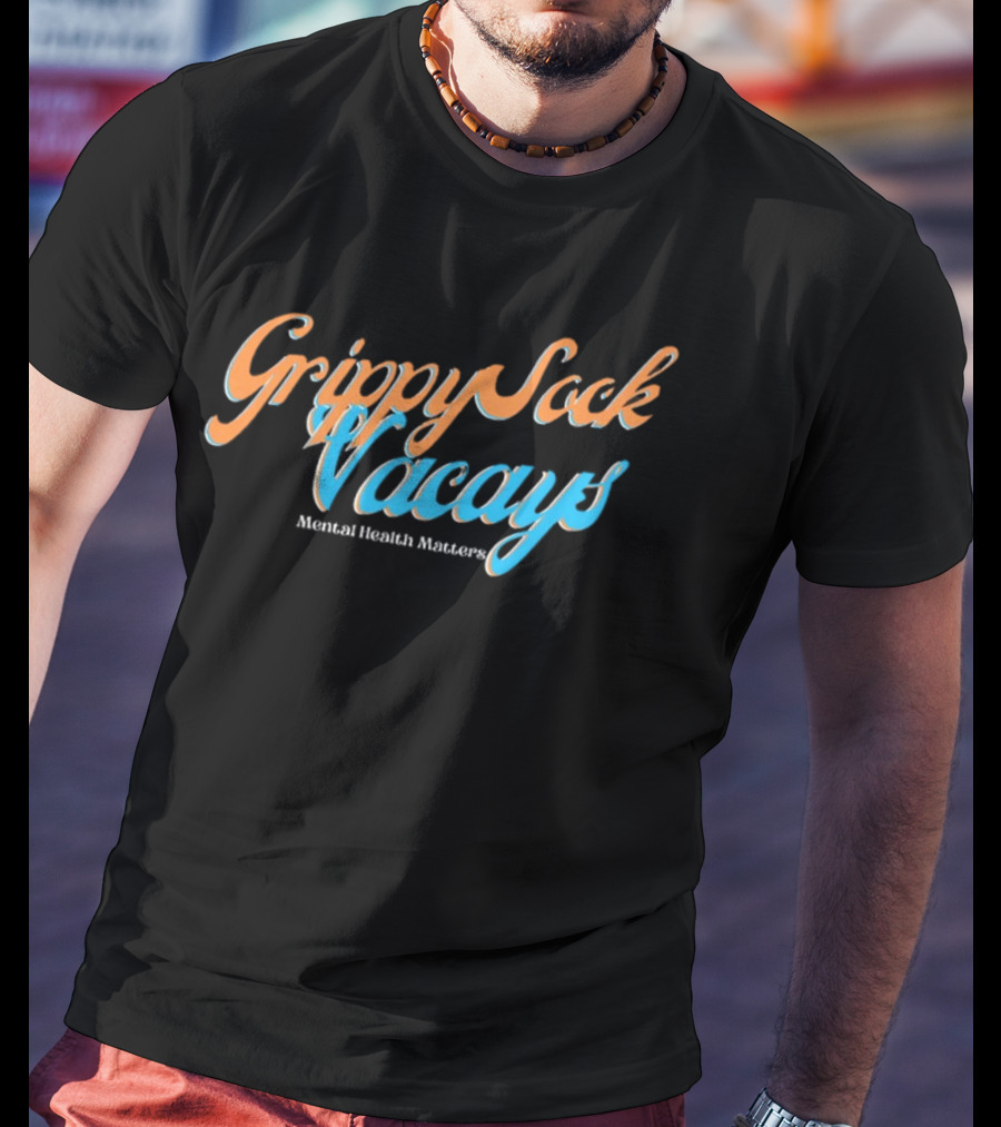 Grippy Sock Vacays Mental Health Matters T-Shirt