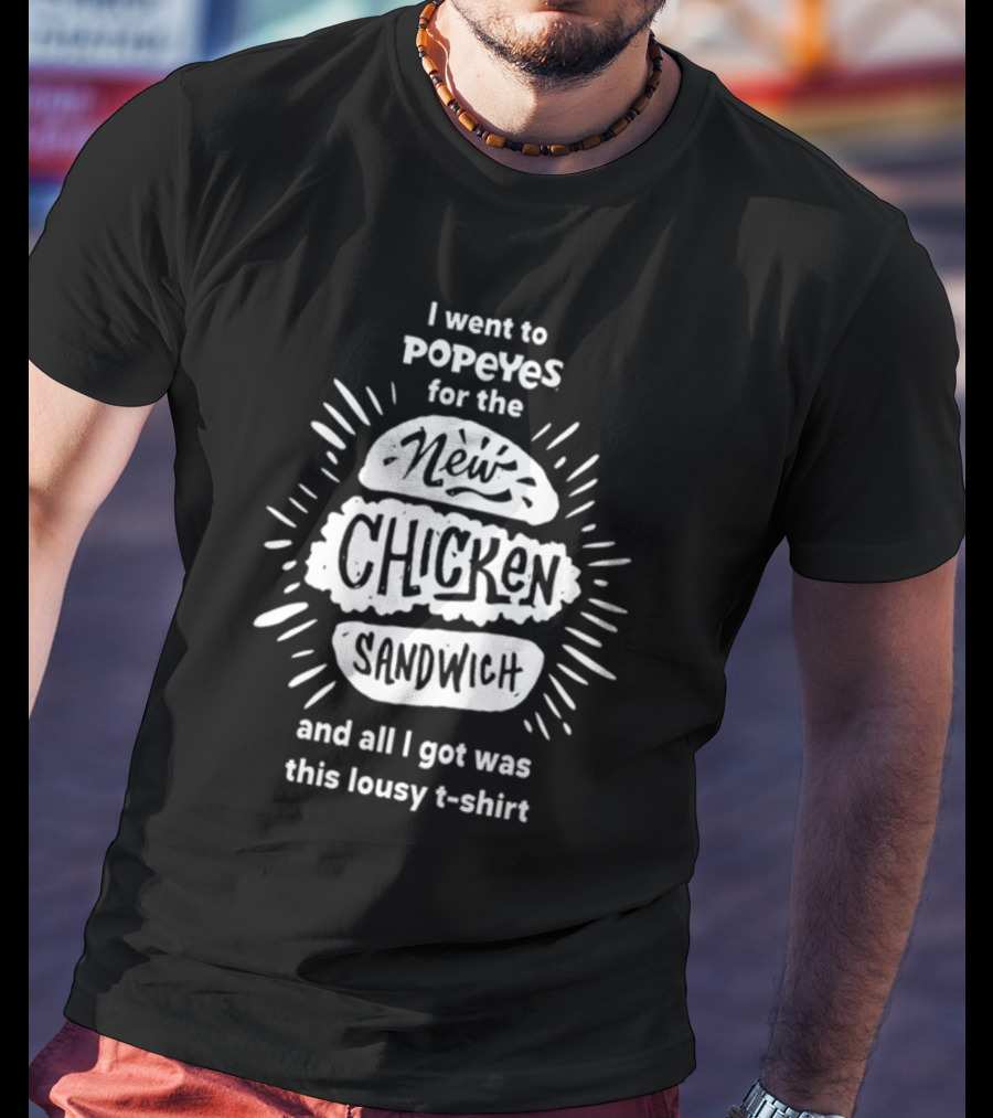 I Went To Popeyes For The New Chicken Sandwich And All I Got Was This Lousy T-Shirt