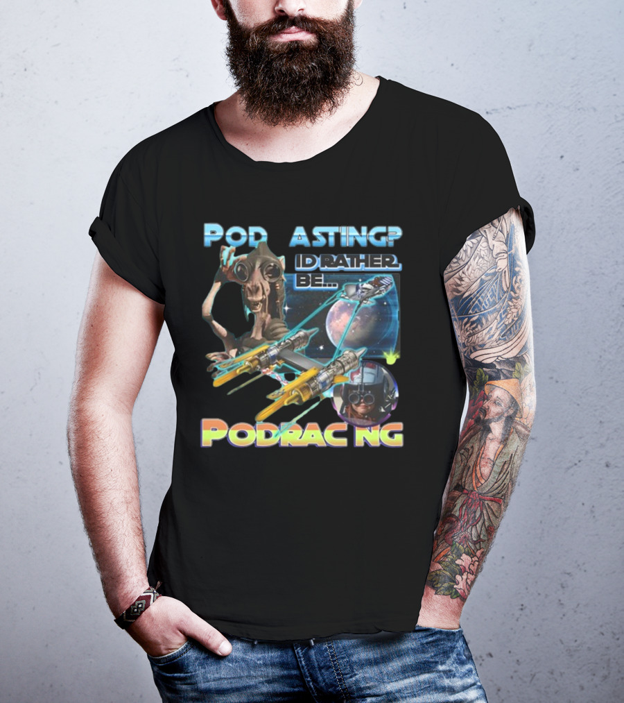 Podracing Over Podcasting: I'd Rather Be Podracing With Iconic Star Wars T-Shirt