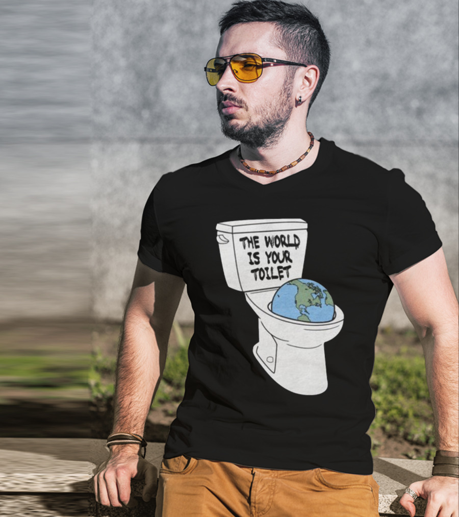 Shitheadsteve Store The World Is Your Toilet Earth In Toilet Bowl T-Shirt