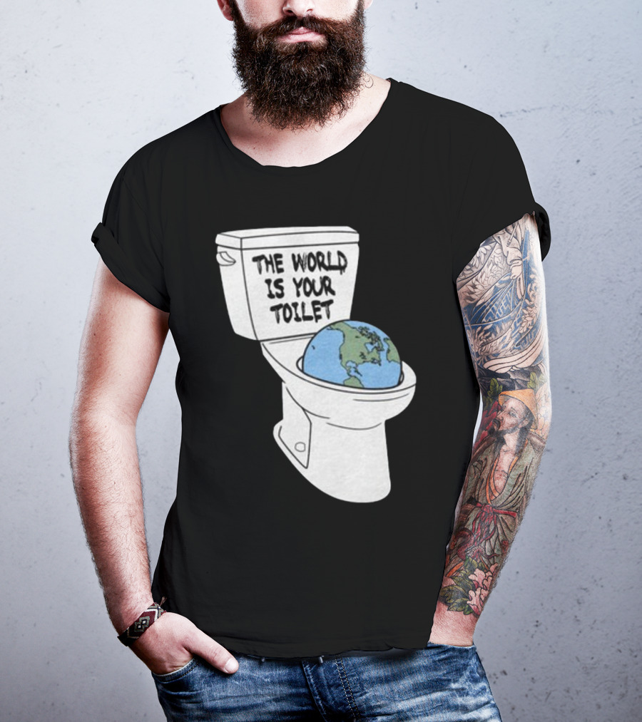 Shitheadsteve Store The World Is Your Toilet Earth In Toilet Bowl T-Shirt