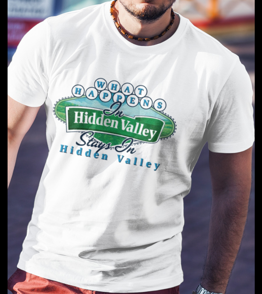 What Happens In Hidden Valley Stays In Hidden Valley Ranch T-Shirt