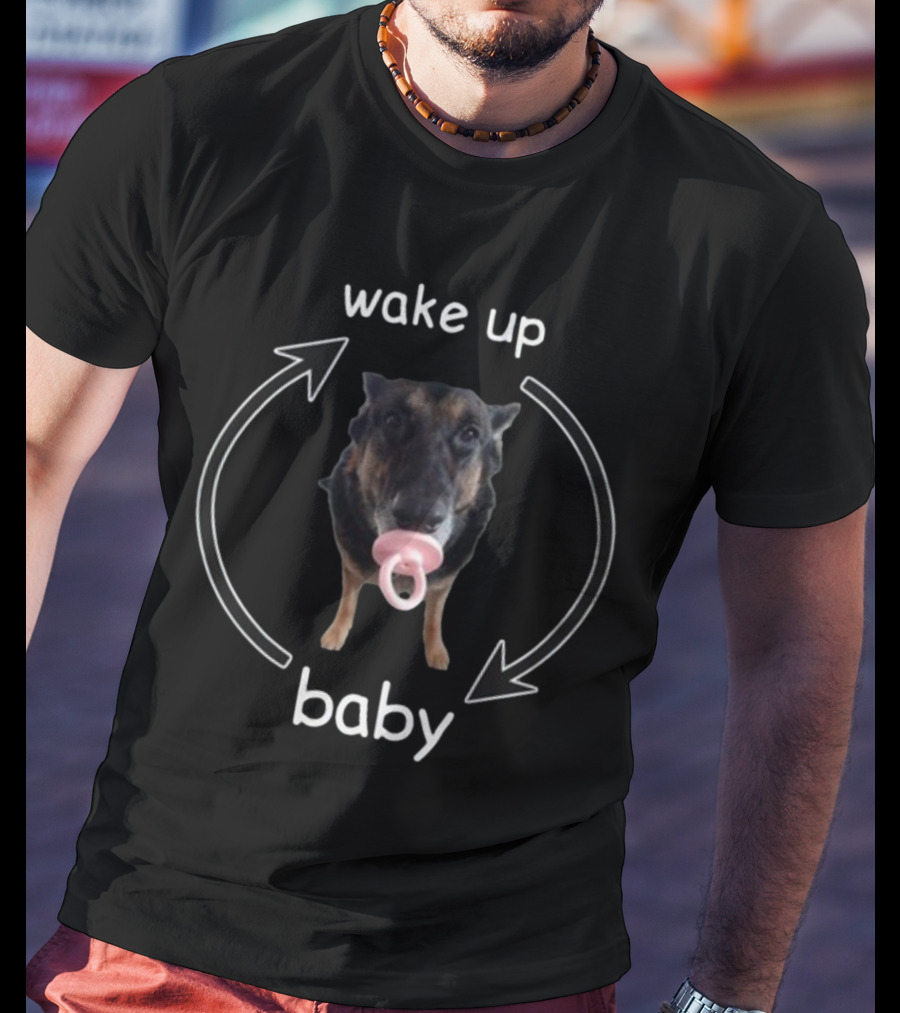 Cringeytees Wake Up Baby Dog Pacifier Loop T-Shirt