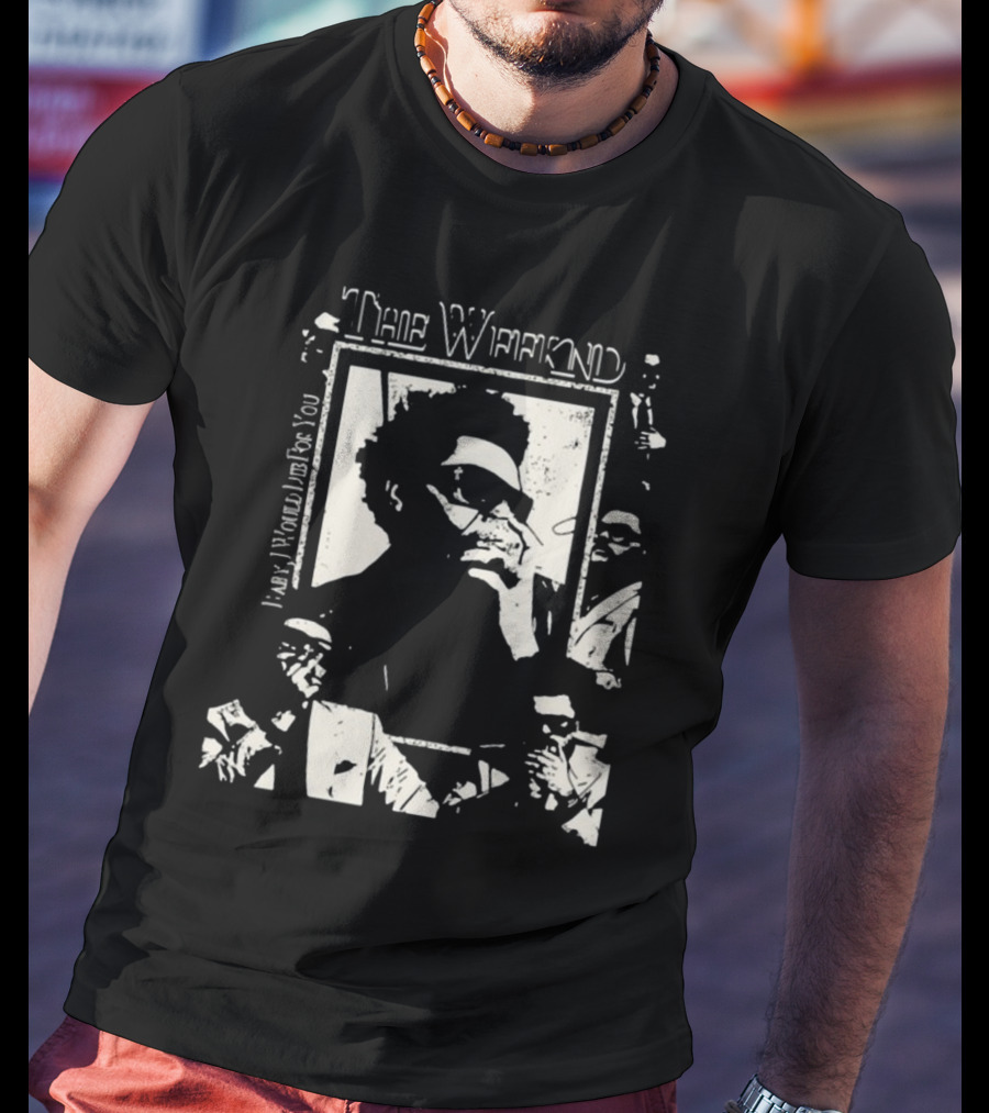 The Weeknd Baby I Would Die For You Trisha Paytas T-Shirt