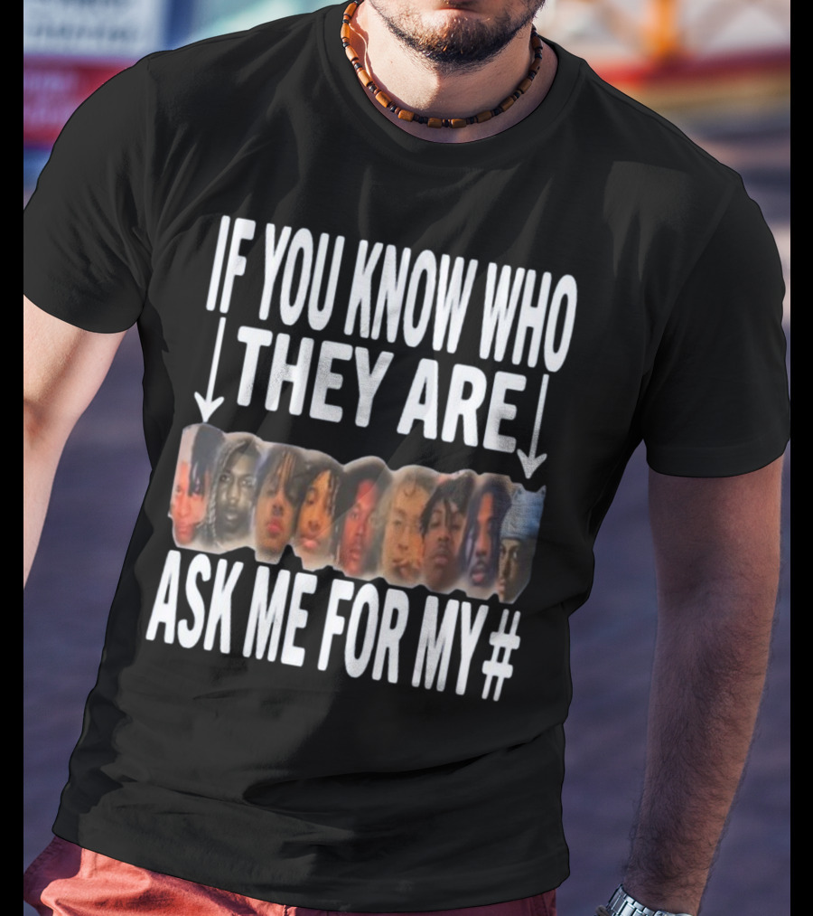If You Know Who They Are Ask Me For My Number T-Shirt