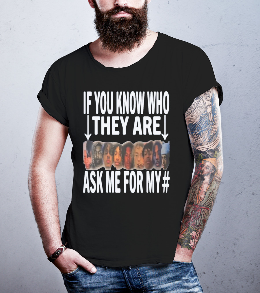 If You Know Who They Are Ask Me For My Number T-Shirt