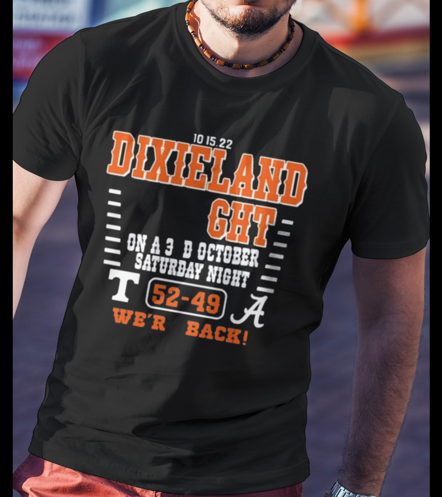 10 15 22 Dixieland Delight On A 3rd October Saturday Night T 52-49 A We're Back T-Shirt