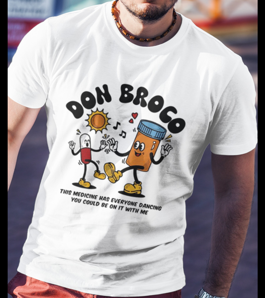 DON BROCO This Medicine Has Everyone Dancing You Could Be On It With Me T-Shirt
