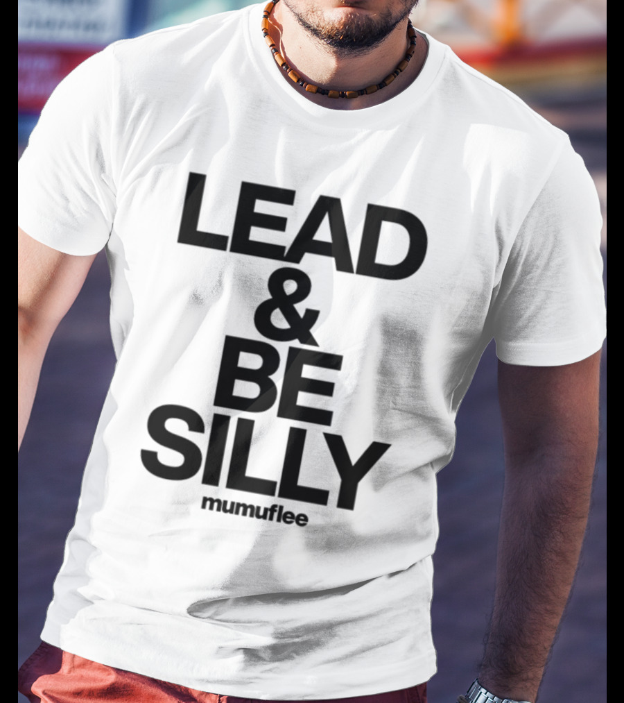 Lead And Be Silly Mumuflee T-Shirt