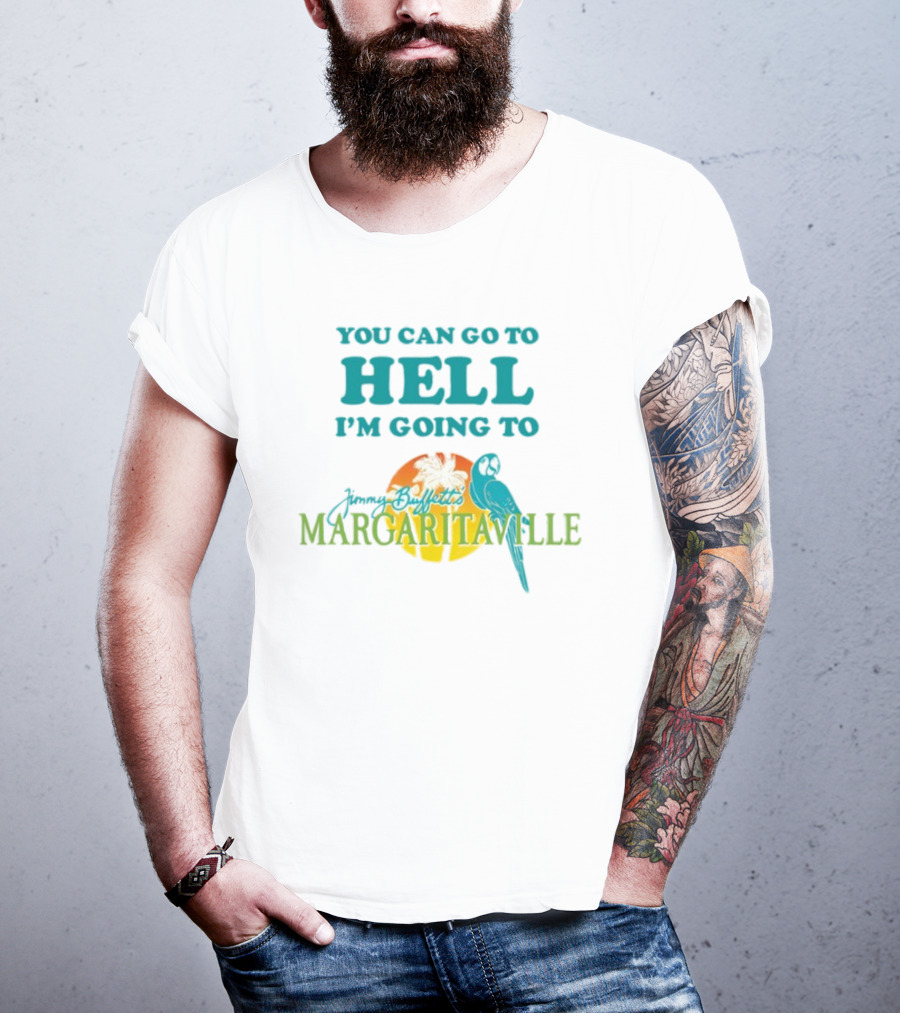 You Can Go To Hell I'm Going To Jimmy Buffett's Margaritaville Parrot And Palm Sunset T-Shirt