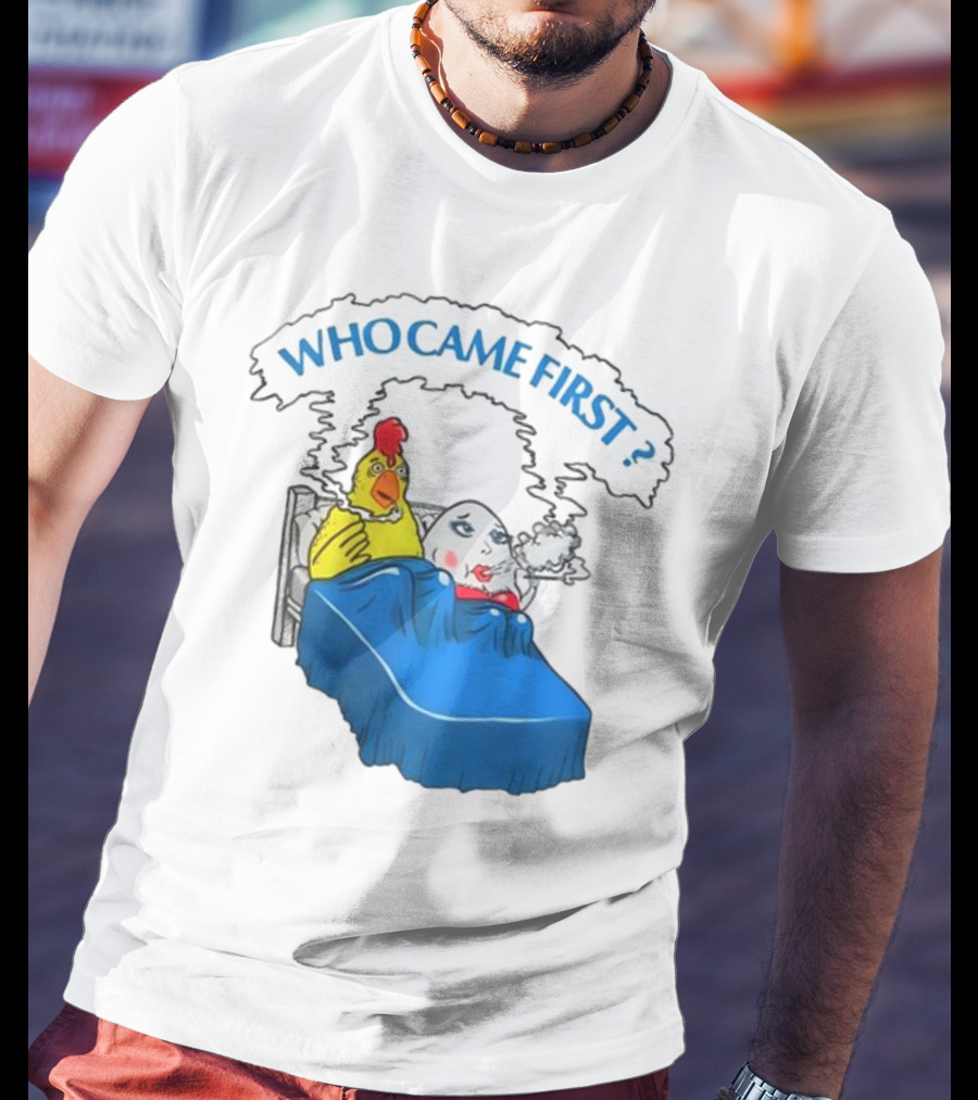 WHO CAME FIRST Chicken And Egg Joke T-Shirt