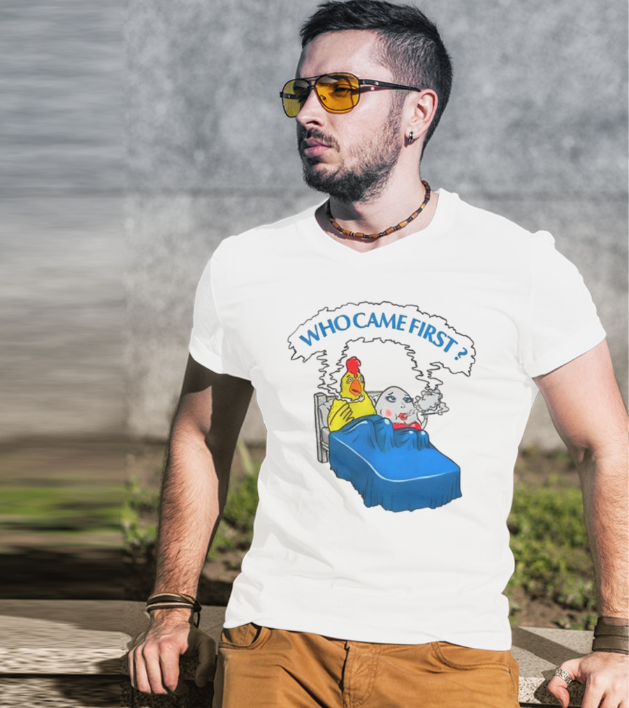 WHO CAME FIRST Chicken And Egg Joke T-Shirt
