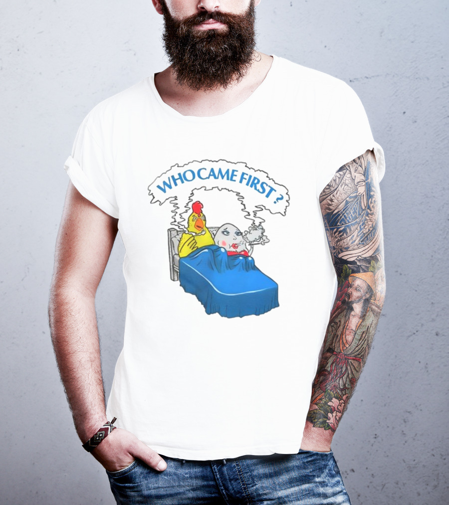 WHO CAME FIRST Chicken And Egg Joke T-Shirt