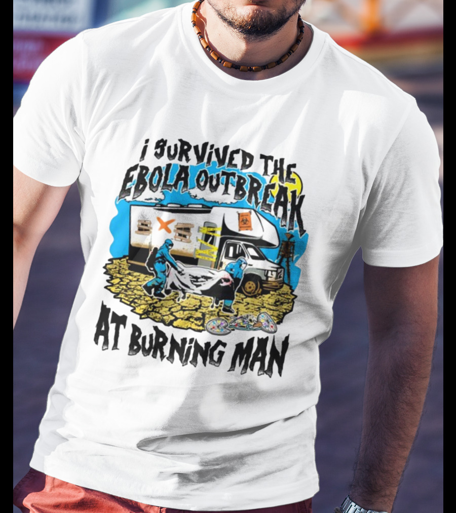 I Survived The Ebola Outbreak At Burning Man RV And Hazmat Suit Scene T-Shirt