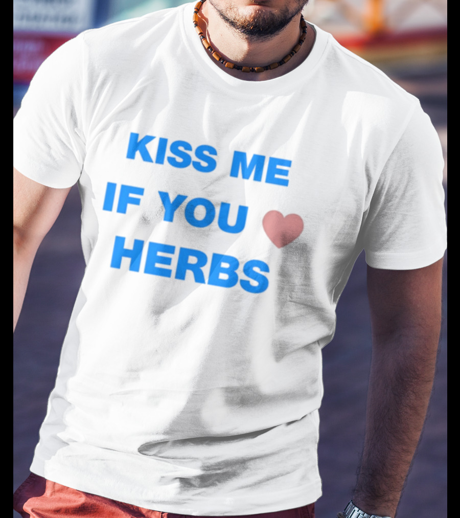 Kiss Me If You Love Herbs T-Shirt