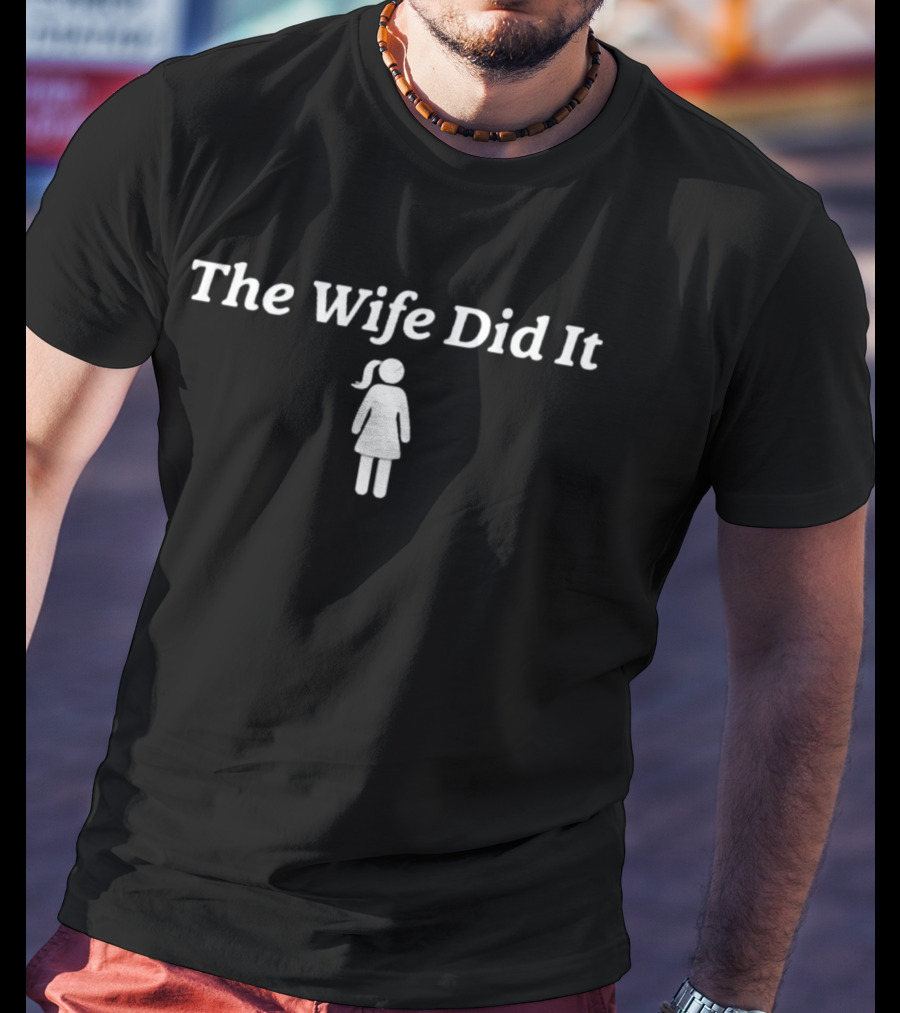 10tolife The Wife Did It T-Shirt