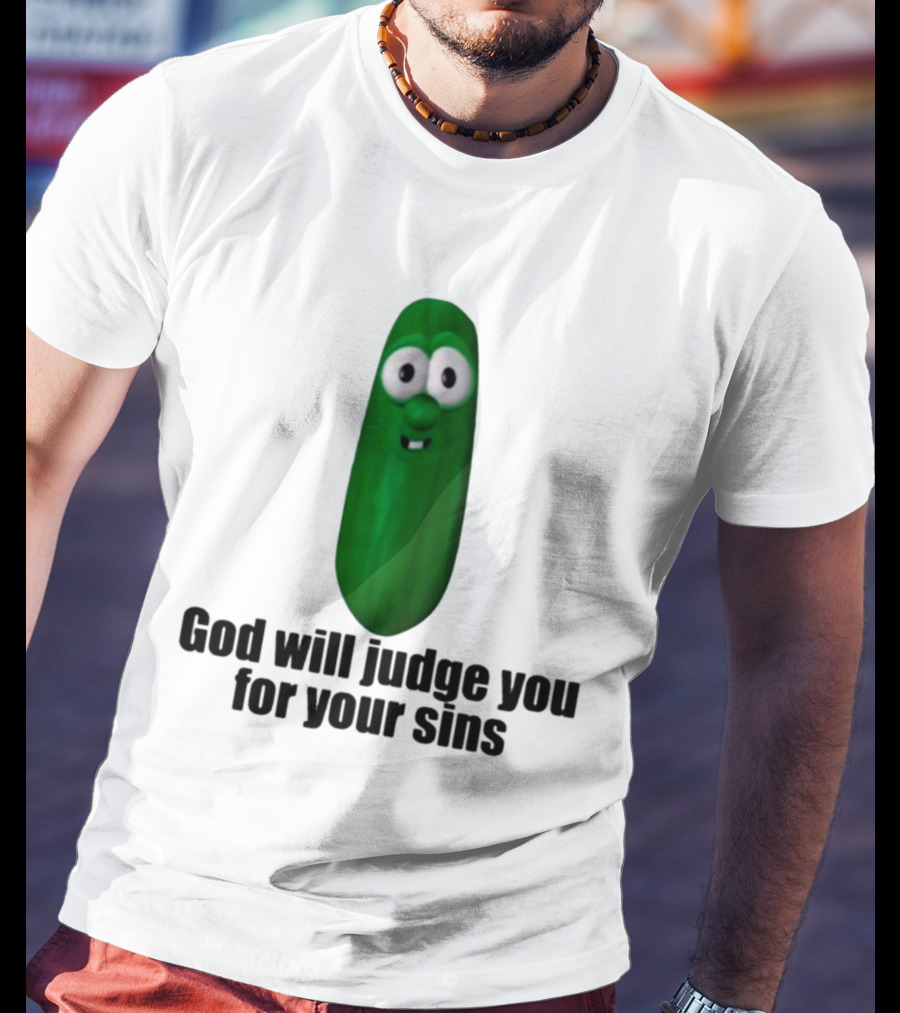 Niceshirtthanks God Will Judge You For Your Sins Pickle Character T-Shirt