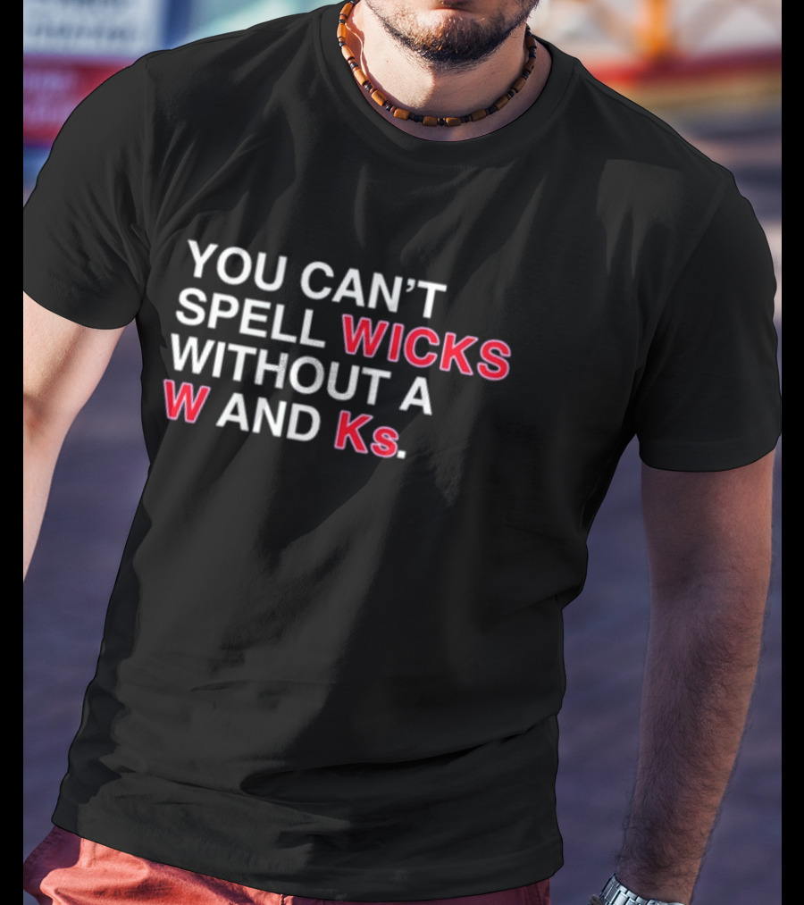 You Can't Spell Wicks Without A W And KS T-Shirt