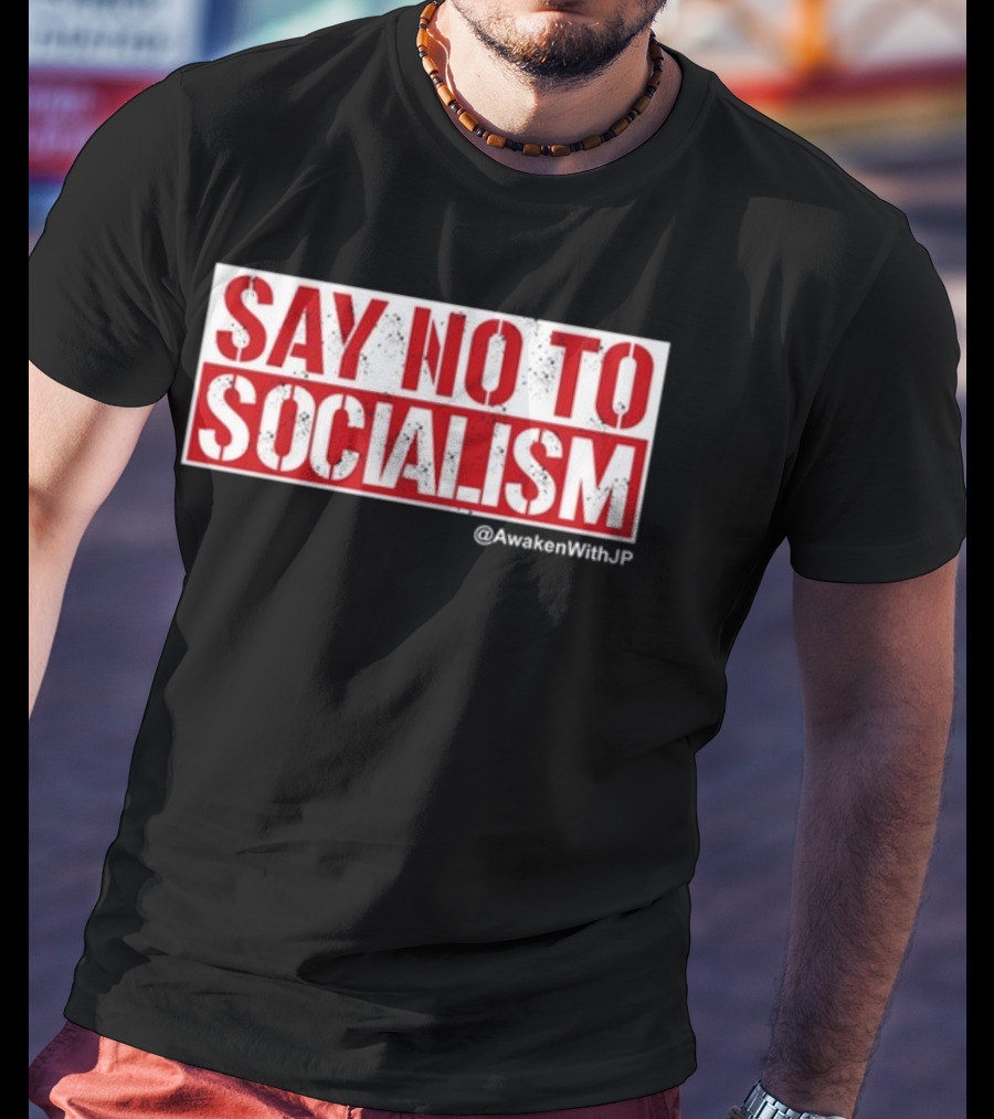 Say No To Socialism AwakenWithJP T-Shirt