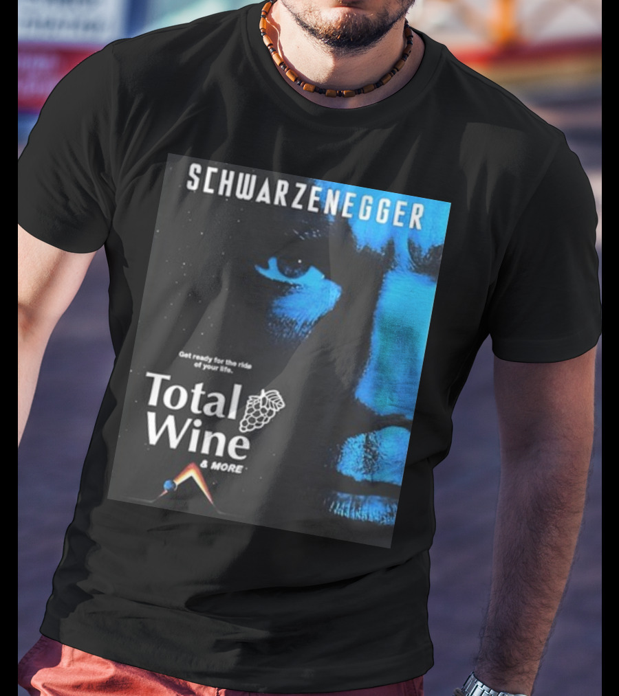 Schwarzenegger Get Ready For The Ride Of Your Life Total Wine And More T-Shirt