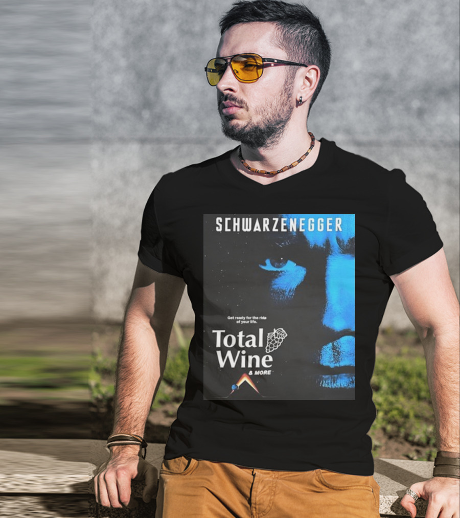 Schwarzenegger Get Ready For The Ride Of Your Life Total Wine And More T-Shirt