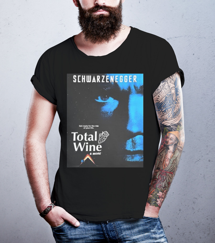 Schwarzenegger Get Ready For The Ride Of Your Life Total Wine And More T-Shirt