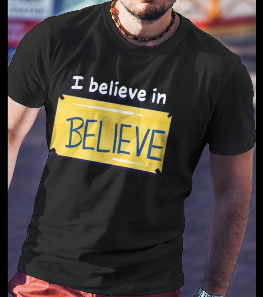 I Believe In Believe Yellow Sign T-Shirt