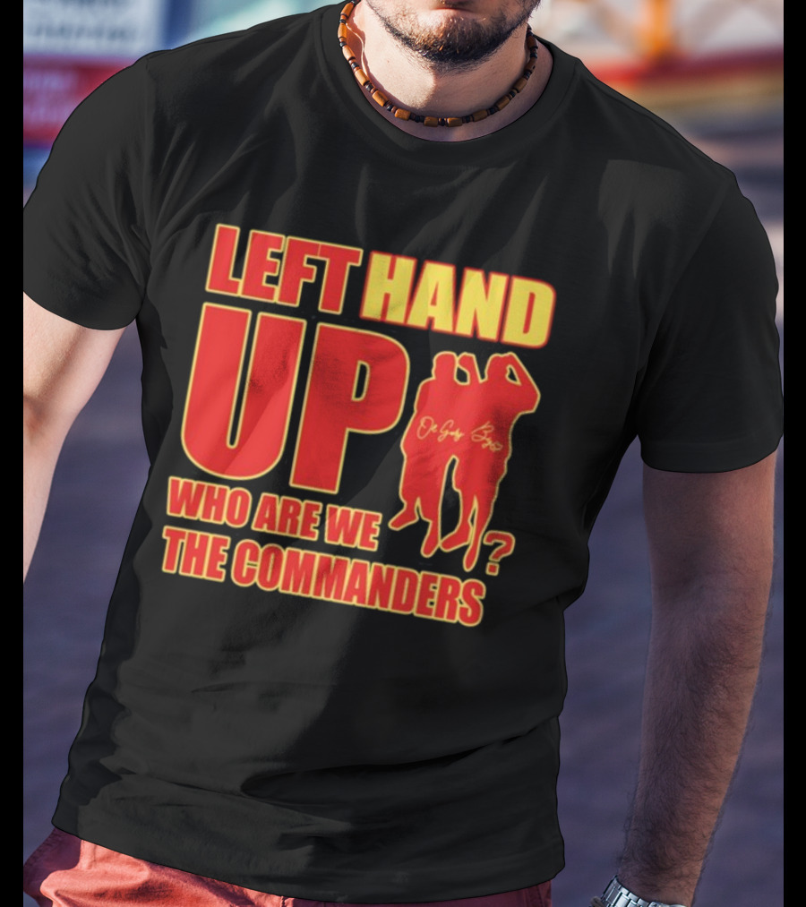 Left Hand Up Who Are We The Commanders OG Glory Bros T-Shirt