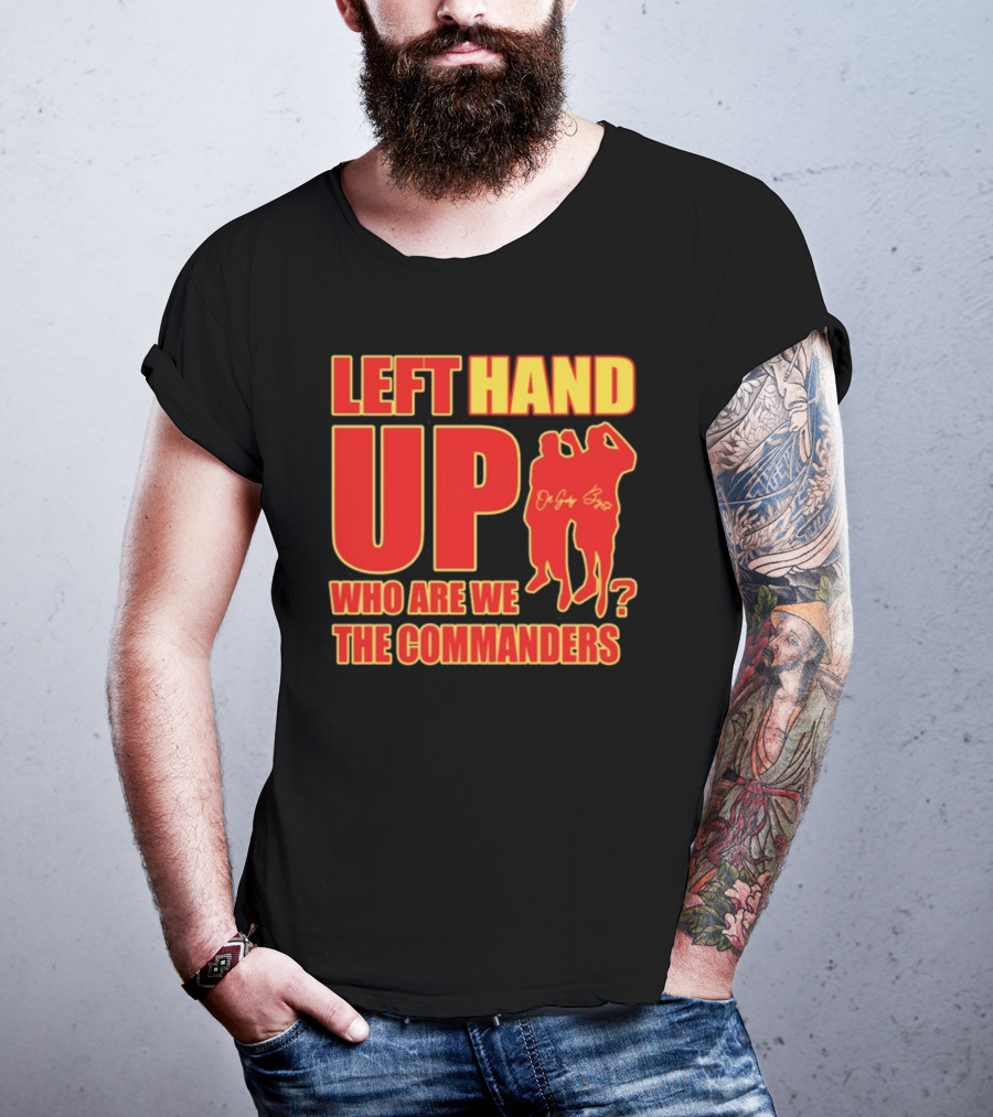 Left Hand Up Who Are We The Commanders OG Glory Bros T-Shirt