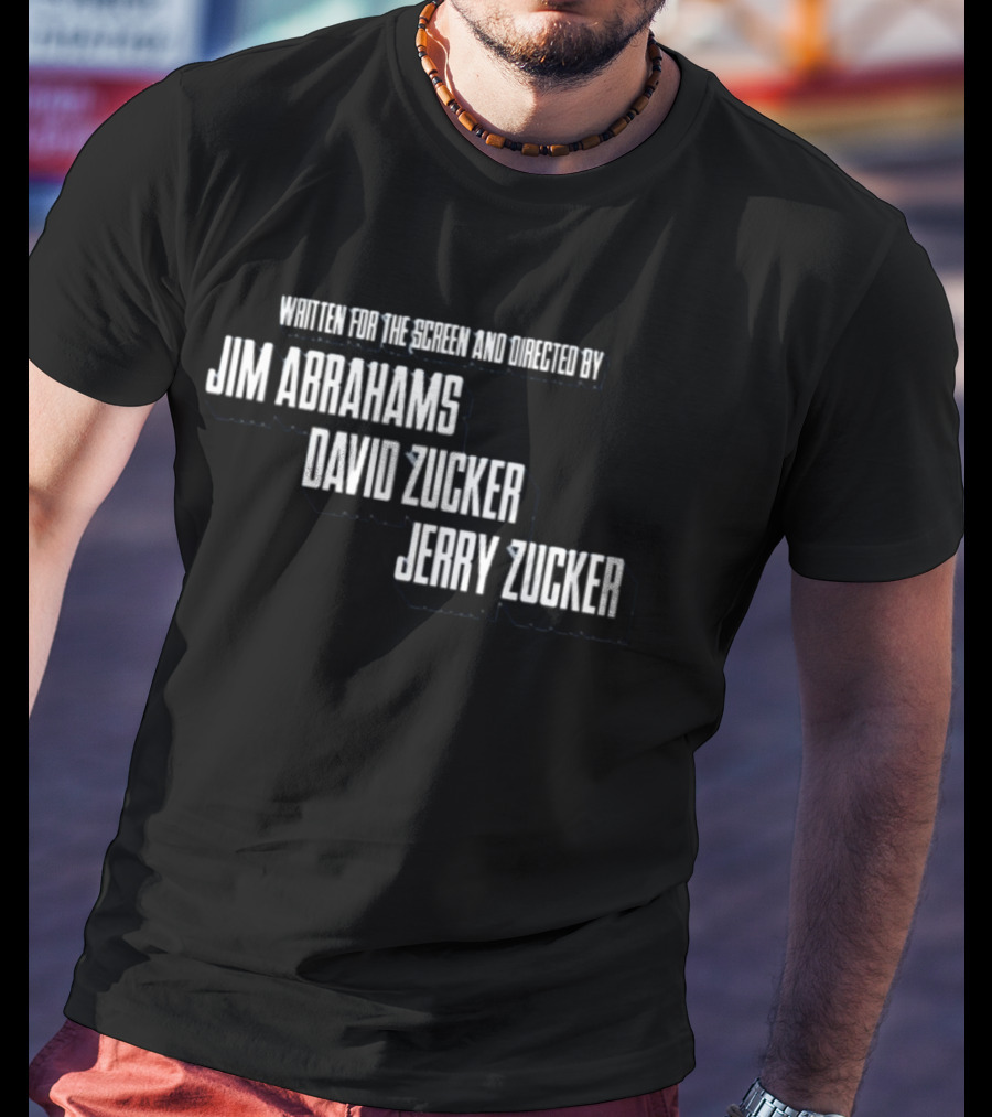Written For The Screen And Directed By Jim Abrahams David Zucker Jerry Zucker T-Shirt