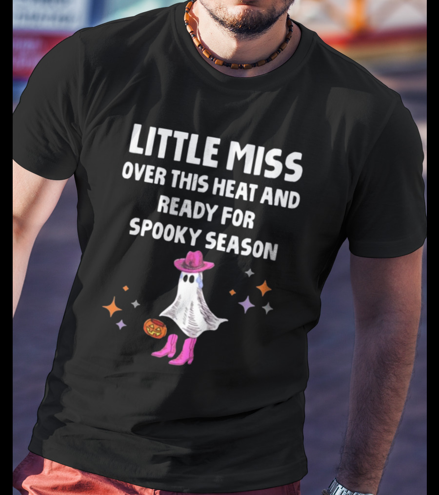 Little Miss Over This Heat And Ready For Spooky Season Ghost With Pumpkin And Stars T-Shirt