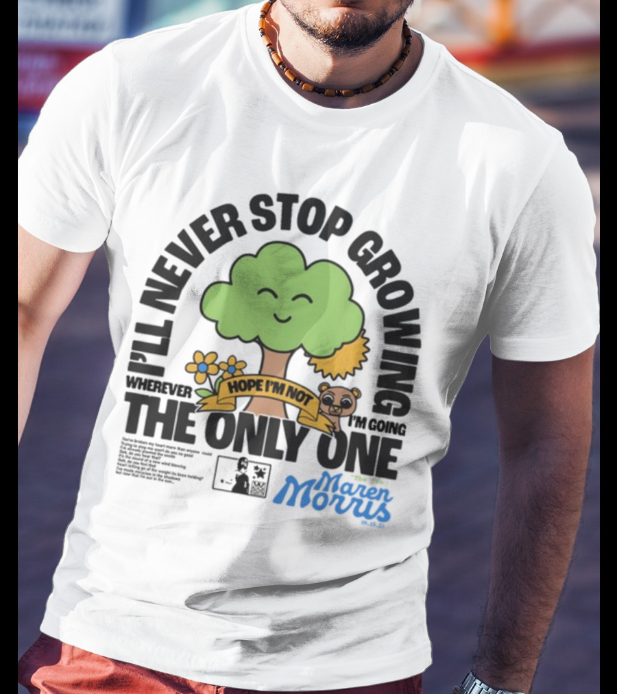 I'll Never Stop Growing Wherever I'm Going Hope I'm Not The Only One Maren Morris 05.09.19 T-Shirt