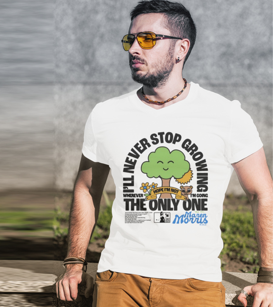 I'll Never Stop Growing Wherever I'm Going Hope I'm Not The Only One Maren Morris 05.09.19 T-Shirt