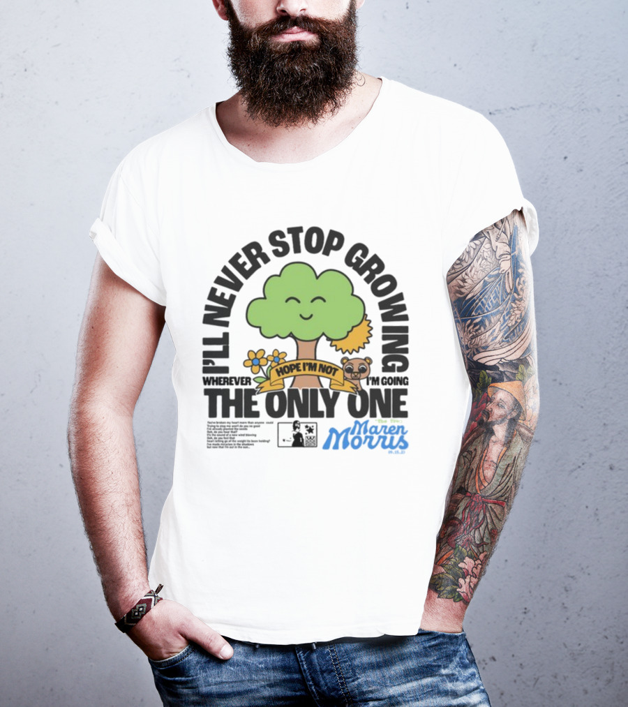 I'll Never Stop Growing Wherever I'm Going Hope I'm Not The Only One Maren Morris 05.09.19 T-Shirt