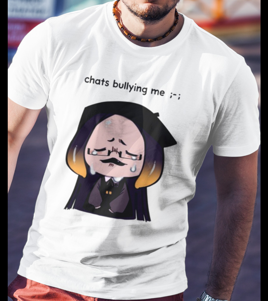 Chats Bullying Me Crying Character With Droplets And Sad Face T-Shirt