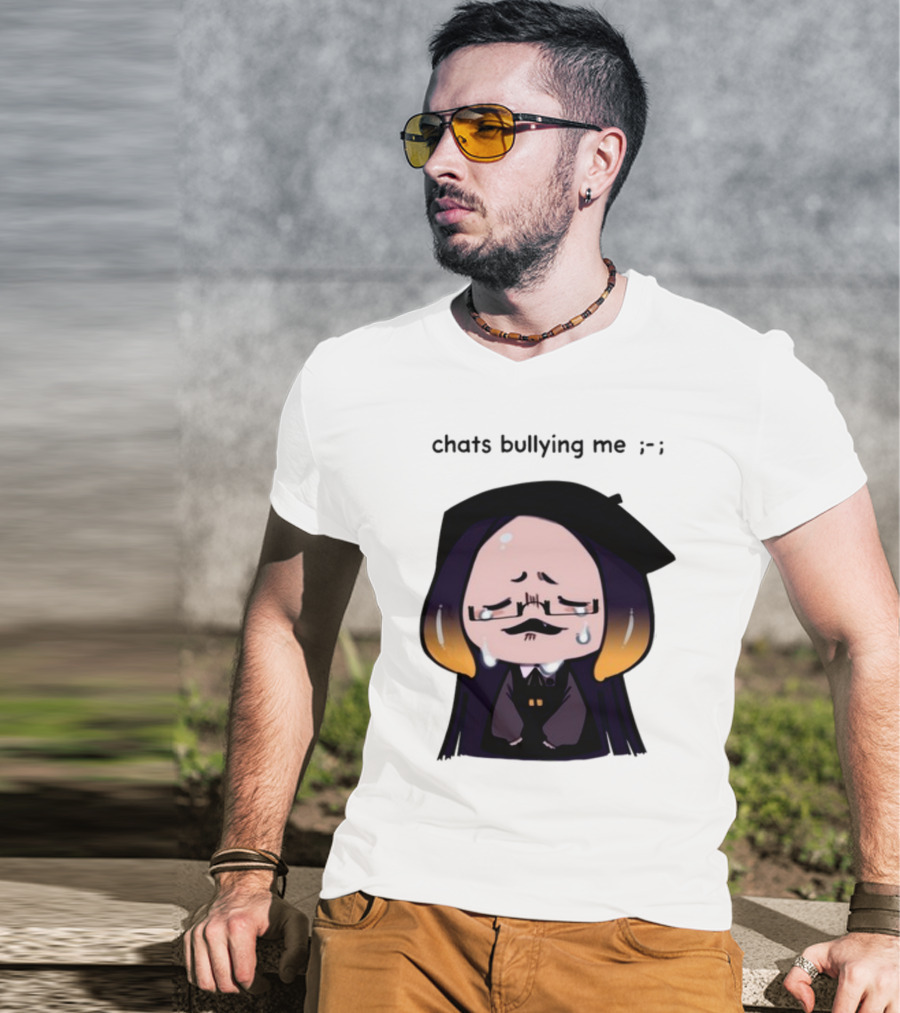 Chats Bullying Me Crying Character With Droplets And Sad Face T-Shirt
