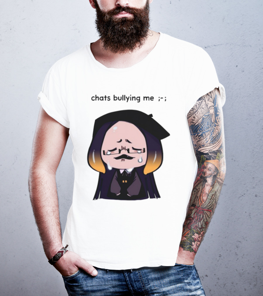 Chats Bullying Me Crying Character With Droplets And Sad Face T-Shirt